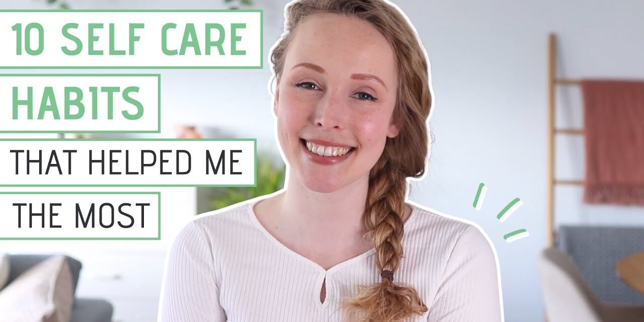 10 SELF CARE HABITS that helped me the most