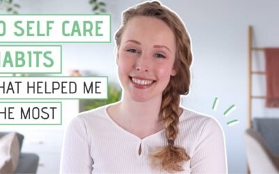10 SELF CARE HABITS that helped me the most