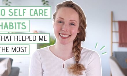 10 SELF CARE HABITS that helped me the most