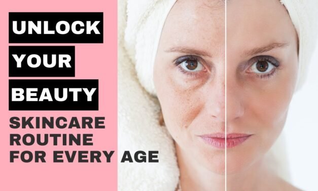 Unlock Your Beauty: Skincare Routine for Every Age