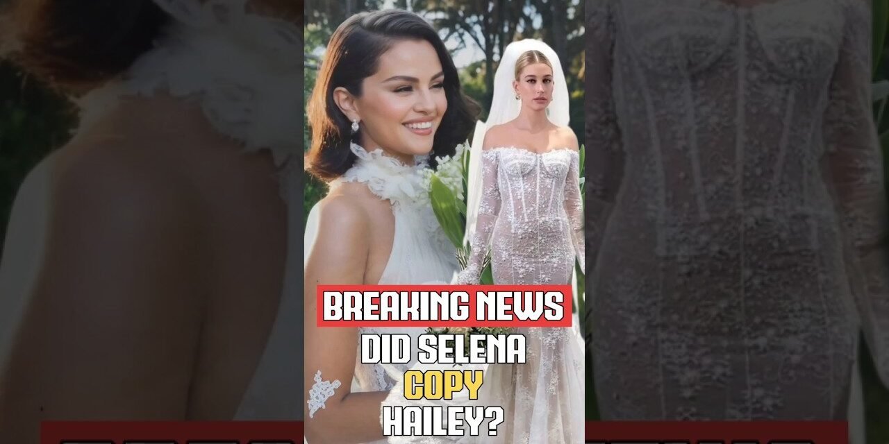 Copy or Coincidence? Selena & Hailey’s Bridal Looks