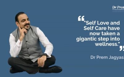 Self Love and Self Care are Important Wellness Practices | Wellness Tourism by Dr Prem Jagyasi