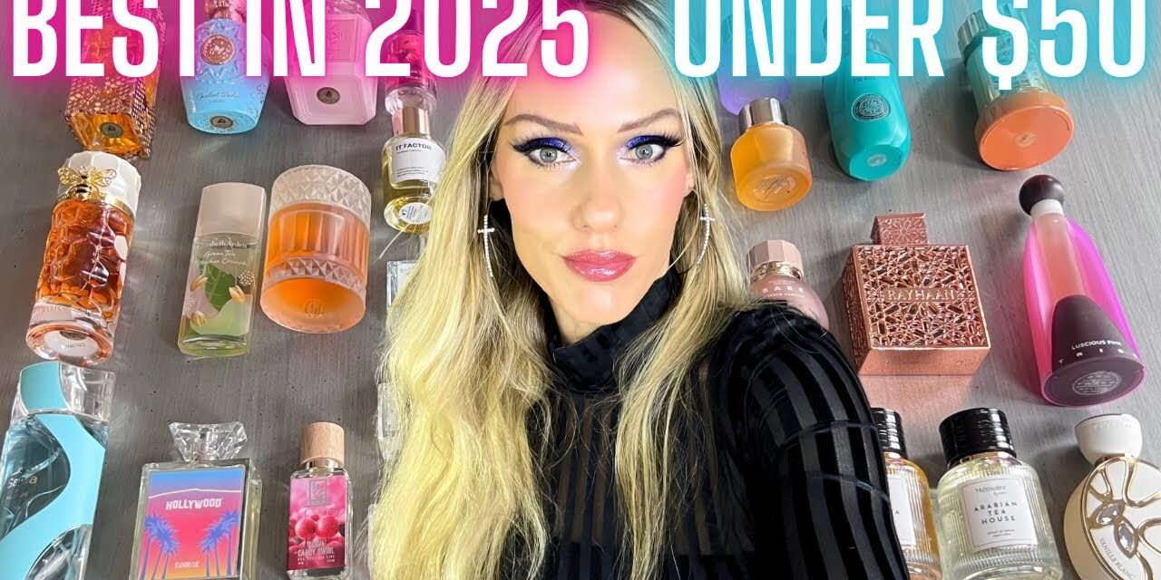 MY TOP 25 FRAGRANCES IN 2025 UNDER $50