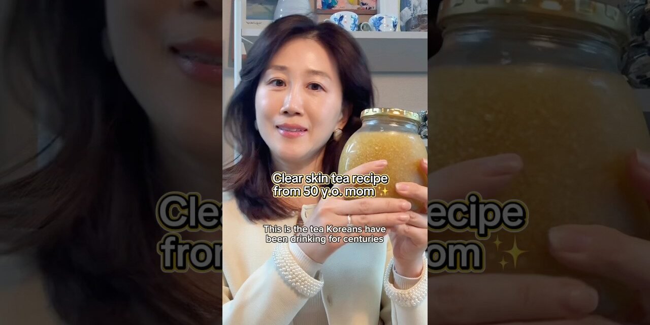 Clear skin tea recipe from Korean mom